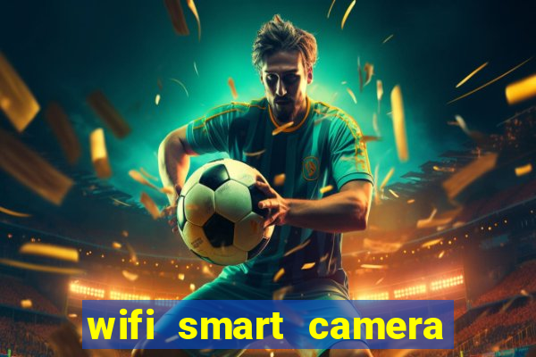 wifi smart camera easy to achieve real time remote viewing