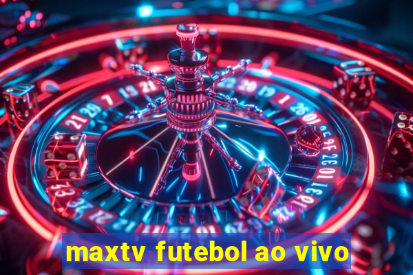 maxtv futebol ao vivo