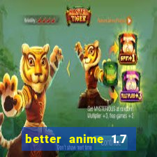 better anime 1.7 apk download