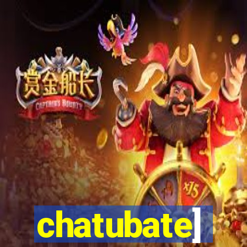 chatubate]