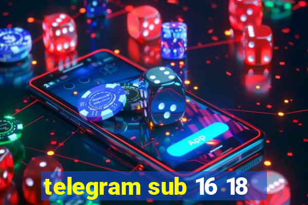 telegram sub 16 18