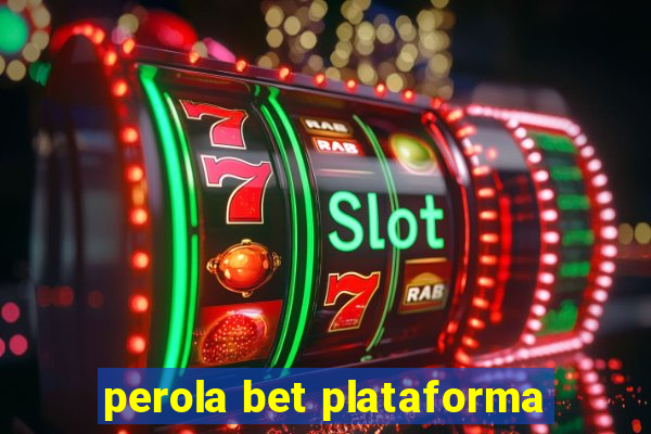 perola bet plataforma