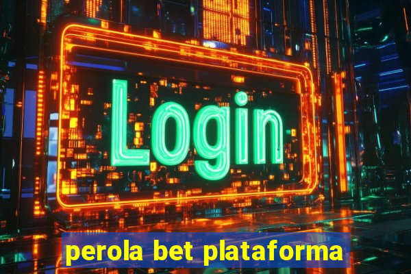 perola bet plataforma