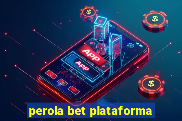 perola bet plataforma