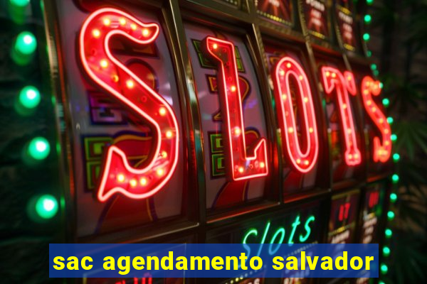 sac agendamento salvador