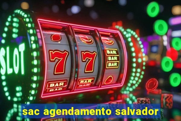 sac agendamento salvador