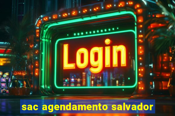 sac agendamento salvador