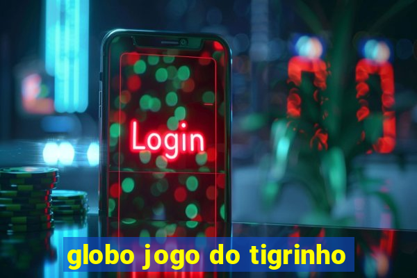 globo jogo do tigrinho