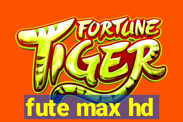 fute max hd