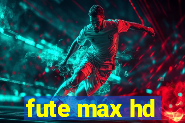 fute max hd