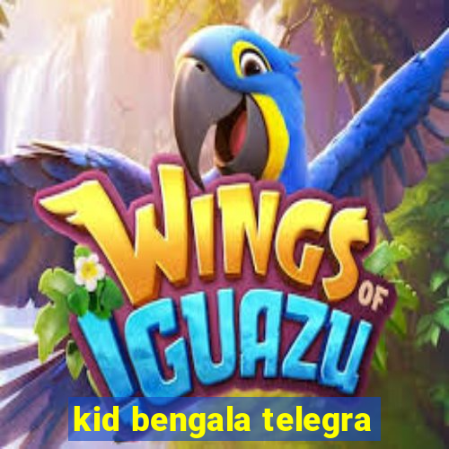 kid bengala telegra