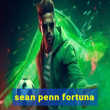 sean penn fortuna