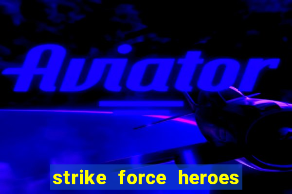 strike force heroes 2 hacked