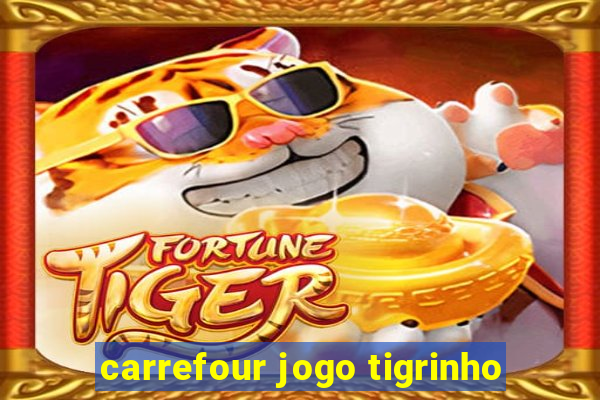 carrefour jogo tigrinho