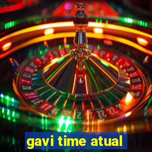 gavi time atual