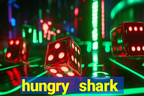 hungry shark evolution dinheiro infinito ios