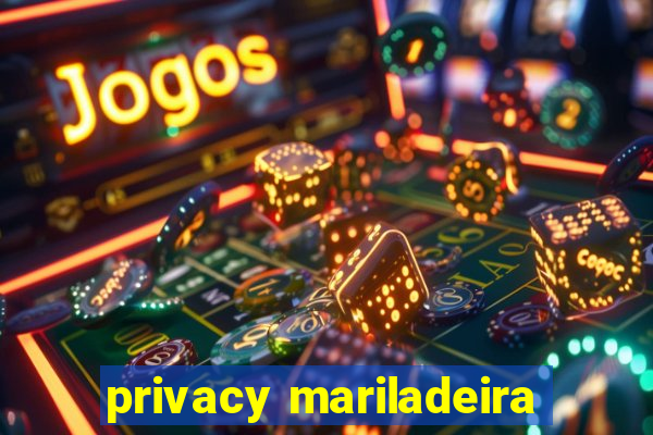 privacy mariladeira