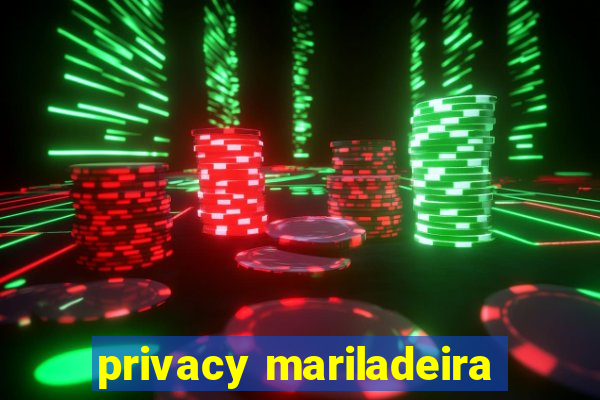 privacy mariladeira