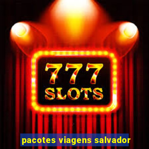 pacotes viagens salvador