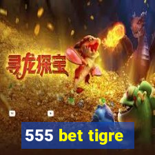 555 bet tigre