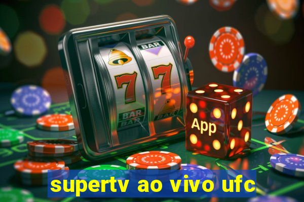 supertv ao vivo ufc