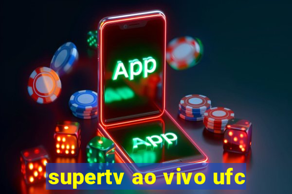 supertv ao vivo ufc