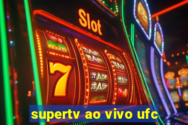 supertv ao vivo ufc