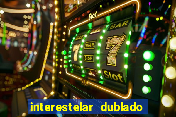 interestelar dublado 4k interestelar filme completo dublado