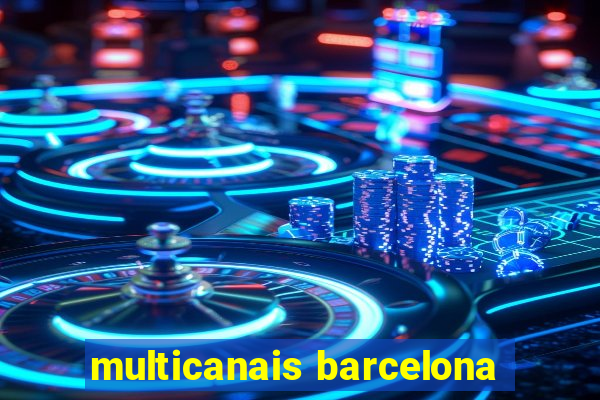 multicanais barcelona