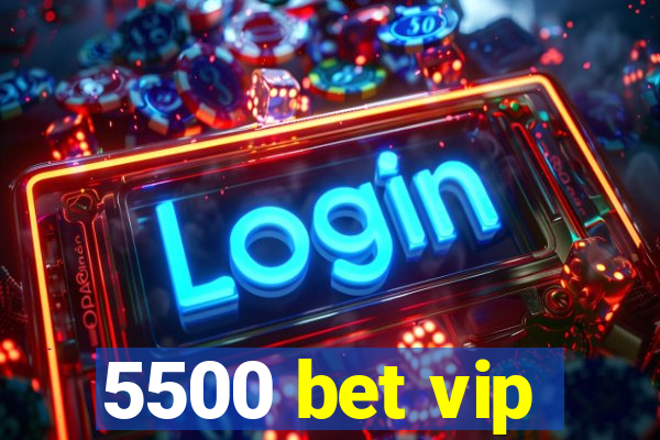 5500 bet vip