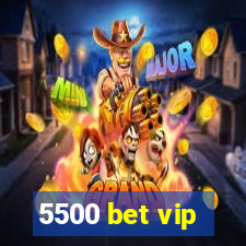 5500 bet vip