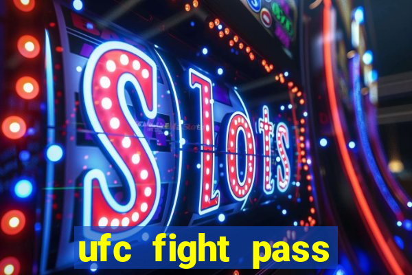 ufc fight pass onde assistir