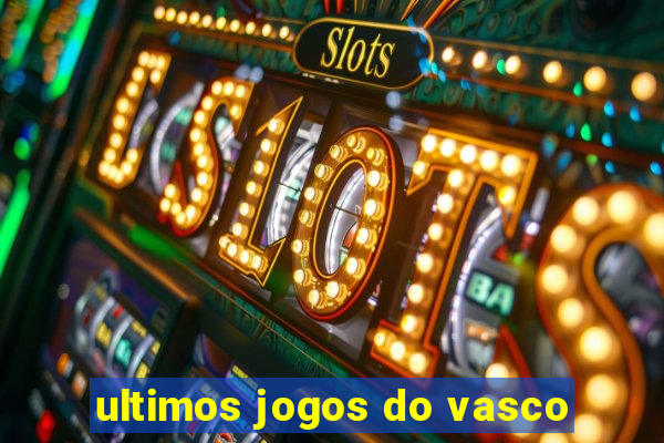 ultimos jogos do vasco