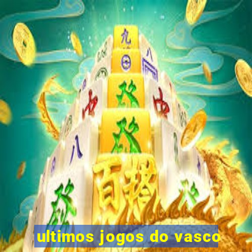 ultimos jogos do vasco