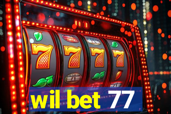 wil bet 77