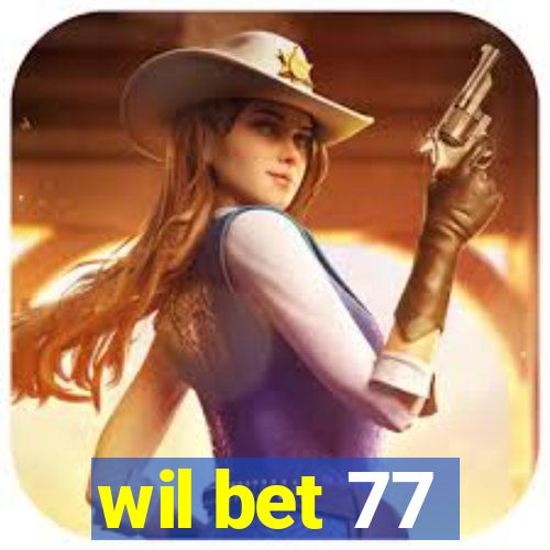 wil bet 77