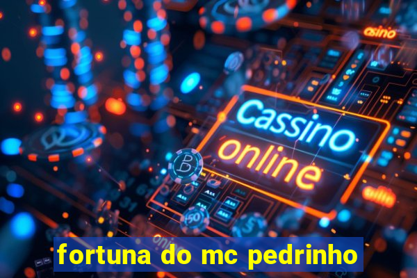 fortuna do mc pedrinho