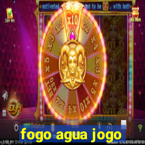 fogo agua jogo