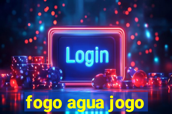 fogo agua jogo