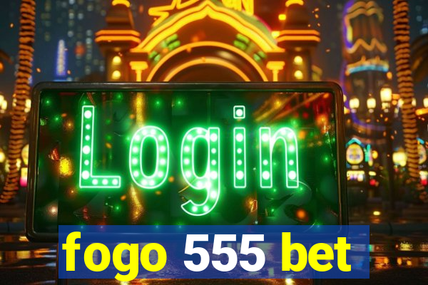 fogo 555 bet