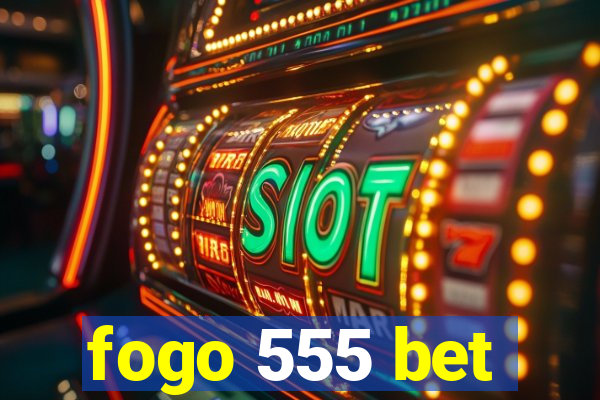 fogo 555 bet