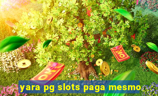 yara pg slots paga mesmo