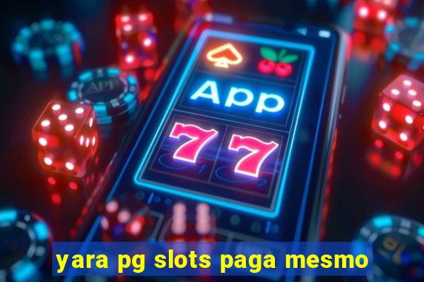 yara pg slots paga mesmo