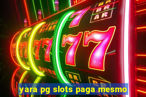 yara pg slots paga mesmo