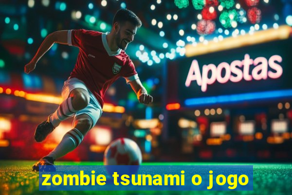 zombie tsunami o jogo