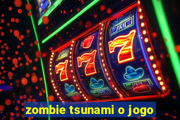 zombie tsunami o jogo