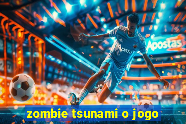 zombie tsunami o jogo