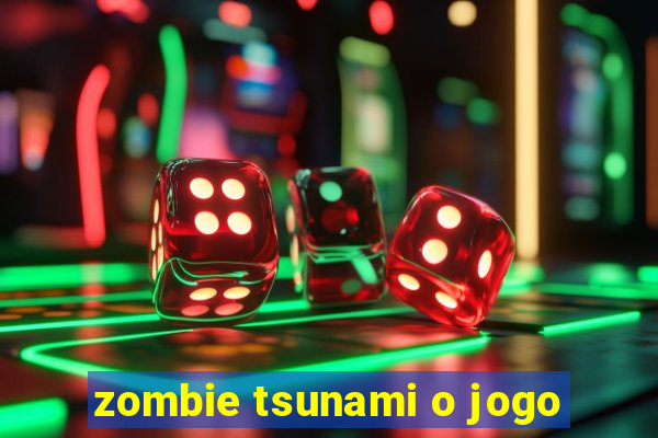 zombie tsunami o jogo