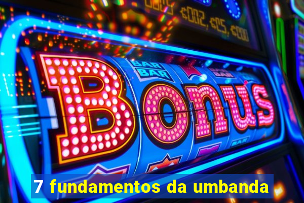 7 fundamentos da umbanda