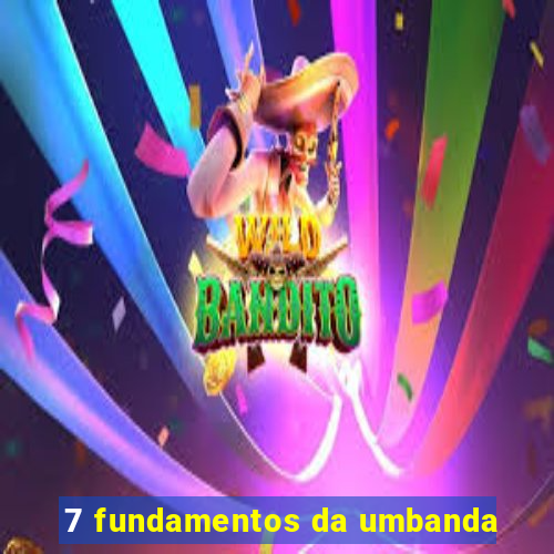 7 fundamentos da umbanda